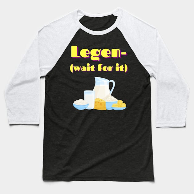 Legen- dairy Baseball T-Shirt by ms.fits